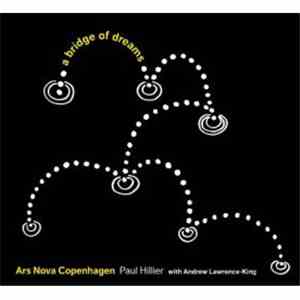 Ars Nova Copenhagen, Paul Hillier with Andrew Lawrence-King - A Bridge Of Dreams download flac mp3