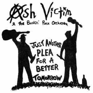 Ash Victim & The Buskin' Punx Orchestra - Just Another Plea For A Better Tomorrow download flac mp3