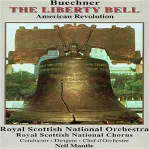 Buechner, Royal Scottish National Orchestra, Royal Scottish National Chorus, Neil Mantle - The Liberty Bell flac mp3 download