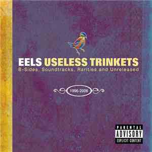 Eels - Useless Trinkets B-Sides, Soundtracks, Rarities And Unreleased 1996-2006 download flac mp3