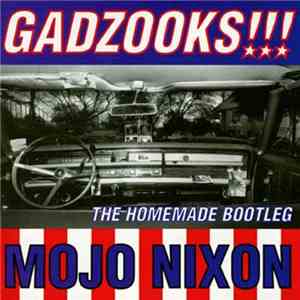 Mojo Nixon - Gadzooks!!! The Homemade Bootleg download flac mp3