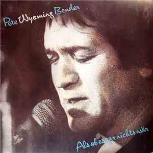 Pete Wyoming Bender - Als Ob Es Gar Nichts Wär flac mp3 download