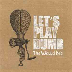 The Would Be's - Let's Play Dumb download flac mp3