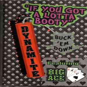 Dynamite  Featuring Big Ace - If You Got A Lotta Booty (Buck 'Em Down) download flac mp3