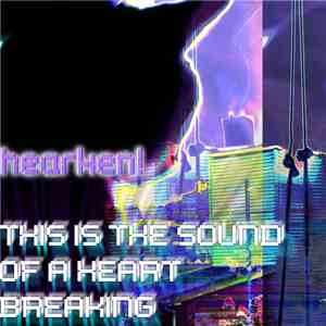 Hearken! - This Is The Sound Of A Heart Breaking download flac mp3