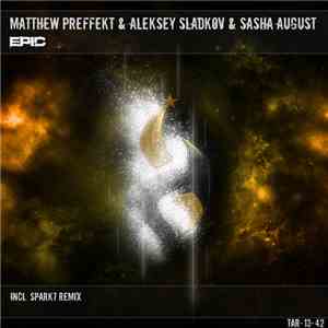 Matthew Preffekt & Aleksey Sladkov & Sasha August - Epic download flac mp3