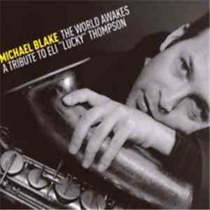 Michael Blake - The World Awakes - A Tribute To Eli "Lucky" Thompson download flac mp3
