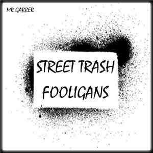 Mr.gabber - Street Trash Fooligans download flac mp3