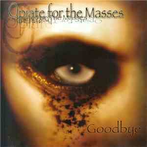 Opiate For The Masses - Goodbye download flac mp3