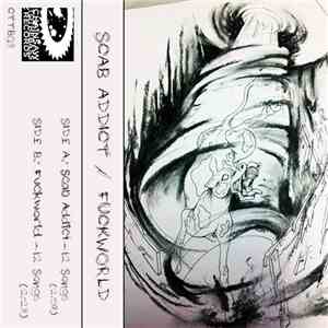 Scab Addict / Fuckworld - Scab Addict/Fuckworld download flac mp3