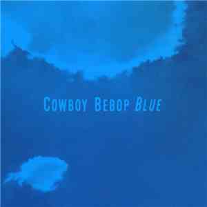 The Seatbelts - Cowboy Bebop: Blue download flac mp3