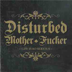 Disturbed Mother Fucker - Life Is So Serious download flac mp3