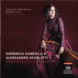 Domenico Gabrielli & Alessandro Scarlatti, Guadalupe López-Íñiguez - Complete Cello Works flac mp3 download