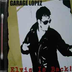 Garage Lopez - Elvis Is Back ! download flac mp3
