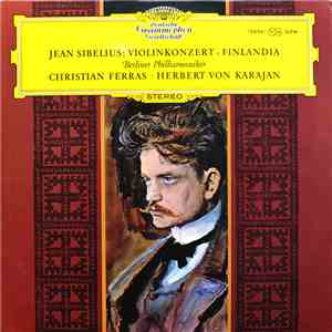Jean Sibelius - Berliner Philharmoniker, Christian Ferras, Herbert Von Karajan - Violinkonzert • Finlandia download flac mp3
