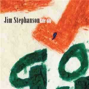 Jim Stephanson - Say Go download flac mp3