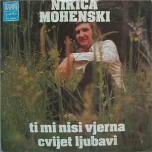 Nikica Mohenski - Ti Mi Nisi Vjerna / Cvijet Ljubavi download flac mp3