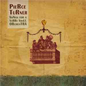 Pierce Turner - Songs For A Verry Small Orchestra download flac mp3