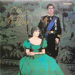 Various - The Royal Wedding Of H.R.H. The Prince Of Wales And The Lady Diana Spencer - The BBC Recording From St. Paul's Cathedral On 29th July 1981 download flac mp3