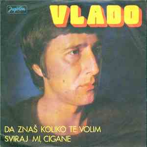 Vlado - Da Znaš Koliko Te Volim / Sviraj Mi, Cigane download flac mp3