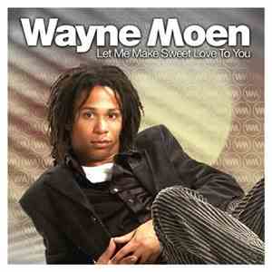 Wayne Moen - Let Me Make Sweet Love To You download flac mp3
