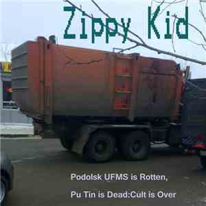 Zippy Kid - Podolsk UFMS Is Rotten, Pu Tin Is Dead:Cult is Over download flac mp3