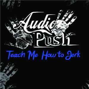 Audio Push - Teach Me How To Jerk download flac mp3