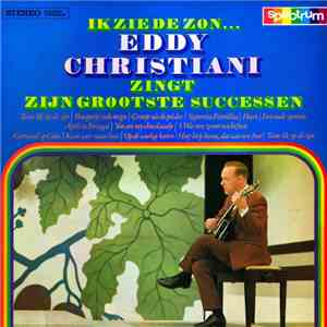 Eddy Christiani - Ik Zie De Zon...Eddy Christiani Zingt Zijn Grootste Successen download flac mp3