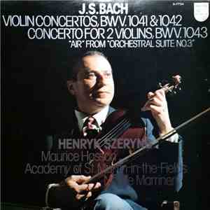 J.S. Bach, The Academy Of St. Martin-in-the-Fields, Sir Neville Marriner, Maurice Hasson, Henryk Szeryng - Violin Concertos,BWV.1041 & 1042, Concerto For 2 Violins, BWV .1043, "Air" From "Orchestra Suite No.3" download flac mp3