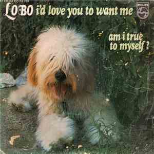 Lobo  - I'd Love You To Want Me / Am I True To Myself download flac mp3