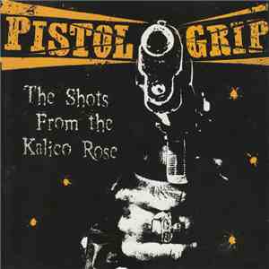 Pistol Grip - The Shots From The Kalico Rose download flac mp3