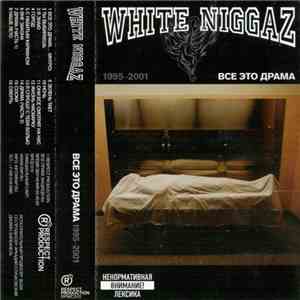 White Niggaz  - Все Это Драма 1995-2001 download flac mp3