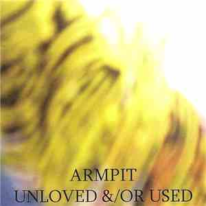 Armpit - Unloved &/Or Used download flac mp3