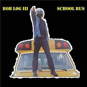Bob Log III - School Bus download flac mp3