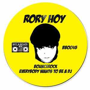 Rory Hoy - Bouncerock / Everybody Wants To Be A DJ download flac mp3
