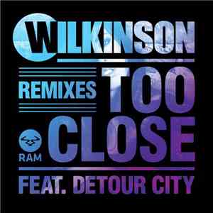 Wilkinson  Feat. Detour City - Too Close (Remixes) download flac mp3