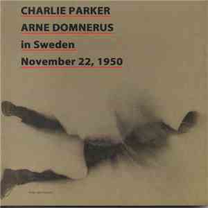 Charlie Parker, Arne Domnérus - In Sweden - November 22, 1950 download flac mp3