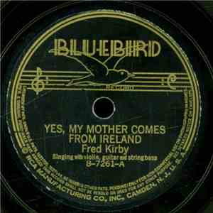 Fred Kirby  - Yes, My Mother Comes From Ireland / My Sweet Little Mother Of The Range download flac mp3