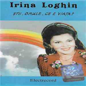 Irina Loghin - Știi, Omule, Ce E Viața? download flac mp3