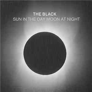 The Black  - Sun In The Day Moon At Night download flac mp3