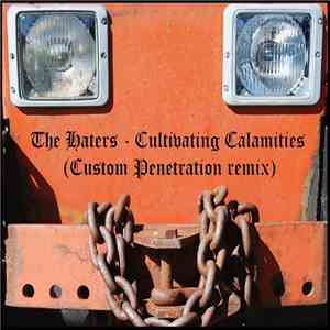 The Haters - Cultivating Calamities (Custom Penetration Remix) download flac mp3