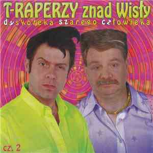 T-Raperzy znad Wisły - Dyskoteka Szarego Człowieka Cz.2 flac mp3 download