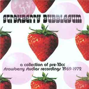 Various - Strawberry Bubblegum (A Collection Of Pre-10cc Strawberry Studios Recordings 1969-1972) download flac mp3