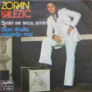 Zoran Kalezić - Smiri Se Srce, Smiri / Stari Druže, Prijatelju Moj download flac mp3