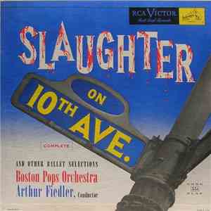 Boston Pops Orchestra, Arthur Fiedler - Slaughter On 10th Ave. [Complete] And Other Ballet Selections download flac mp3