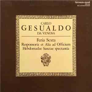 Carlo Gesualdo Da Venosa - Feria Sexta (Responsoria Et Alia Ad Officium Hebdomadae Sanctae Spectantia) download flac mp3