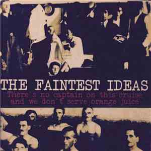 Faintest Ideas - There's No Captain On This Cruise And We Don't Serve Orange Juice download flac mp3