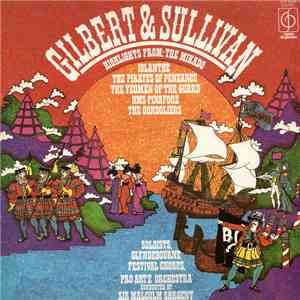 Gilbert & Sullivan - Glyndebourne Festival Chorus, Pro Arte Orchestra Conducted By Sir Malcolm Sargent - Highlights From: The Mikado, Iolanthe, The Pirates Of Penzance, HMS Pinafore, The Gondoliers download flac mp3