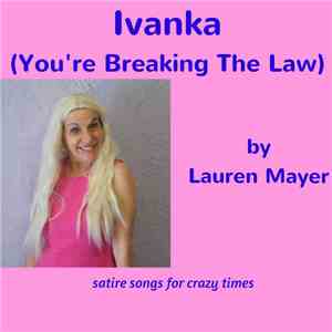 Lauren Mayer - Ivanka (You're Breaking The Law) download flac mp3