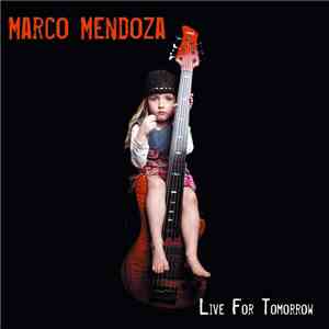 Marco Mendoza - Live For Tomorrow flac mp3 download